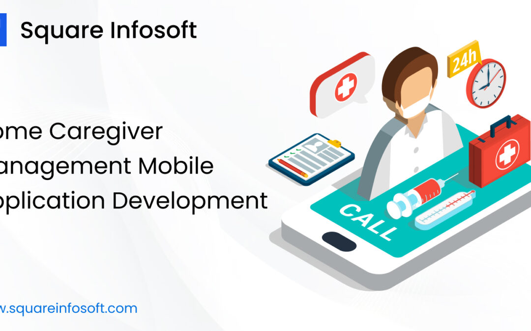 Home Caregiver Management Mobile App Development