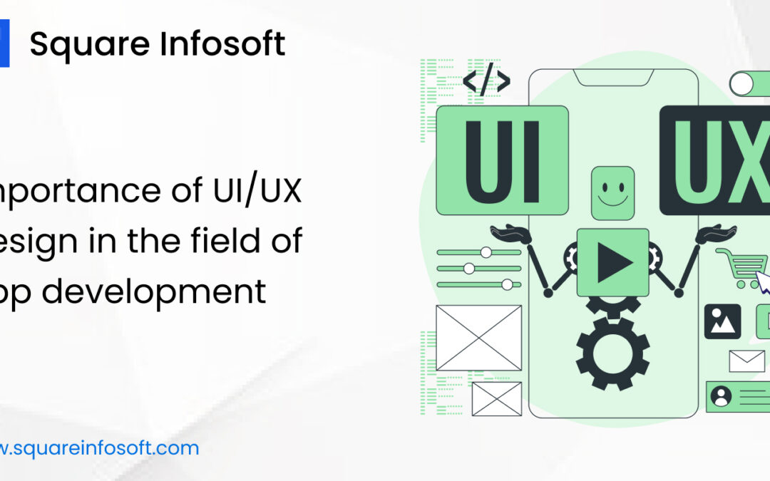 Importance of UI/UX Design in the field App Development