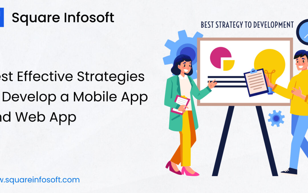 Best Effective Strategies to Develop a Mobile App and Web App
