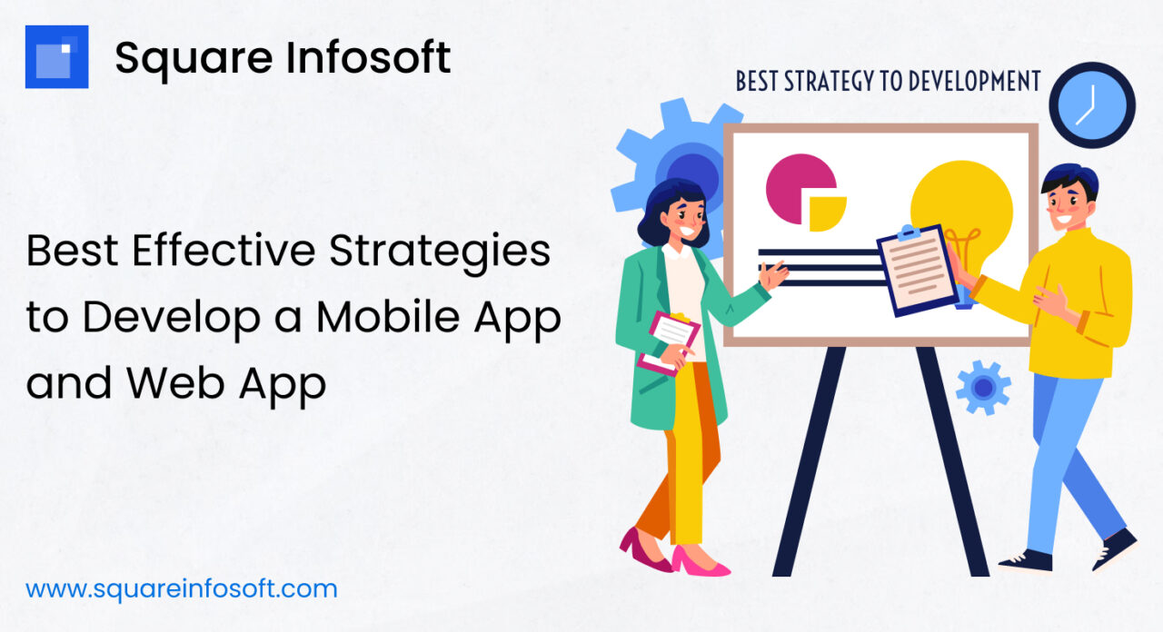 Best Effective Strategies To Develop A Mobile App And Web App
