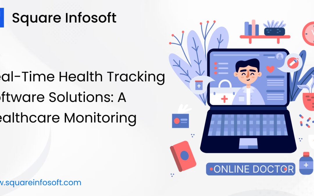 Real-Time Health Tracking Software Solutions: A Healthcare Monitoring